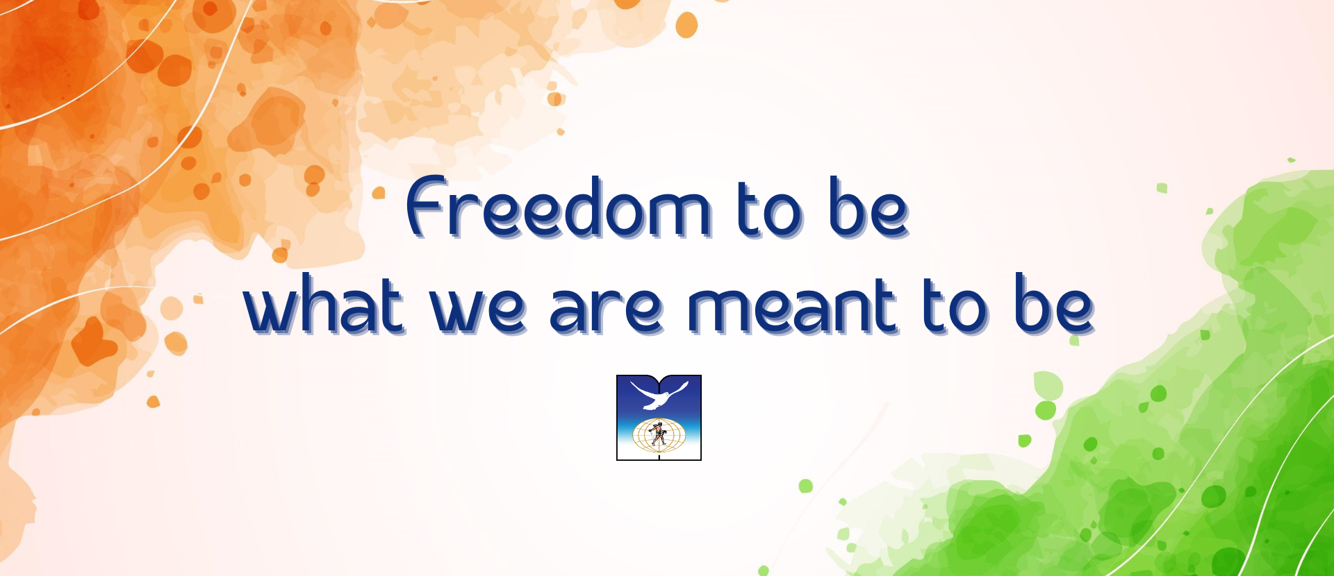 Freedom to be what we are meant to be-